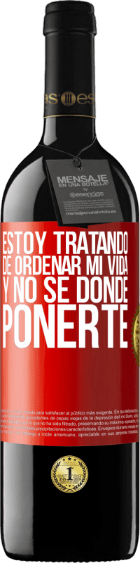 39,95 € | Vino Tinto Edición RED MBE Reserva Estoy tratando de ordenar mi vida, y no sé dónde ponerte Etiqueta Roja. Etiqueta personalizable Reserva 12 Meses Cosecha 2015 Tempranillo