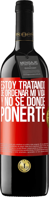 39,95 € | Vino Tinto Edición RED MBE Reserva Estoy tratando de ordenar mi vida, y no sé dónde ponerte Etiqueta Roja. Etiqueta personalizable Reserva 12 Meses Cosecha 2016 Tempranillo
