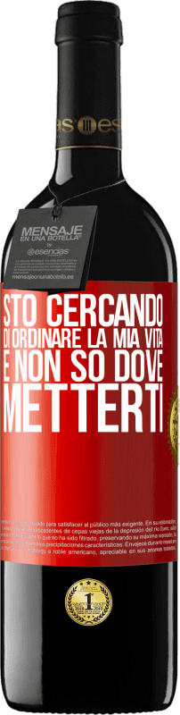 39,95 € | Vino rosso Edizione RED MBE Riserva Sto cercando di ordinare la mia vita e non so dove metterti Etichetta Rossa. Etichetta personalizzabile Riserva 12 Mesi Raccogliere 2014 Tempranillo