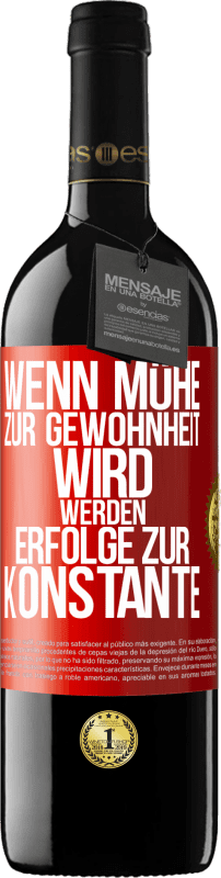 39,95 € | Rotwein RED Ausgabe MBE Reserve Wenn Mühe zur Gewohnheit wird, werden Erfolge zur Konstante Rote Markierung. Anpassbares Etikett Reserve 12 Monate Ernte 2015 Tempranillo