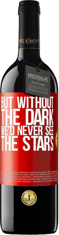 39,95 € | Red Wine RED Edition MBE Reserve But without the dark, we'd never see the stars Red Label. Customizable label Reserve 12 Months Harvest 2015 Tempranillo