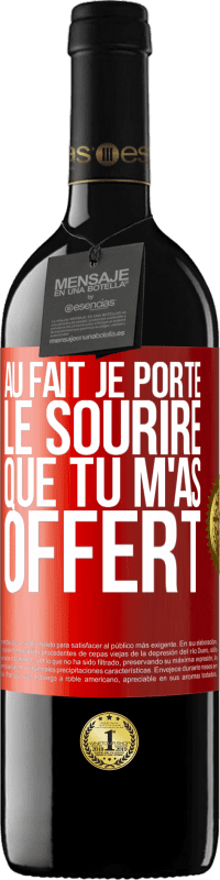 39,95 € | Vin rouge Édition RED MBE Réserve Au fait, je porte le sourire que tu m'as offert Étiquette Rouge. Étiquette personnalisable Réserve 12 Mois Récolte 2015 Tempranillo