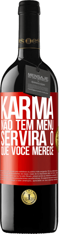39,95 € | Vinho tinto Edição RED MBE Reserva Karma não tem menu. Servirá o que você merece Etiqueta Vermelha. Etiqueta personalizável Reserva 12 Meses Colheita 2014 Tempranillo