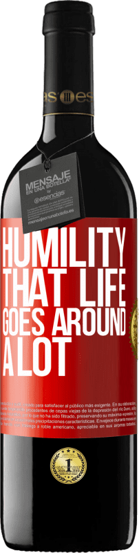 39,95 € | Red Wine RED Edition MBE Reserve Humility, that life goes around a lot Red Label. Customizable label Reserve 12 Months Harvest 2014 Tempranillo