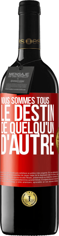 39,95 € Envoi gratuit | Vin rouge Édition RED MBE Réserve Nous sommes tous le destin de quelqu'un d'autre Étiquette Rouge. Étiquette personnalisable Réserve 12 Mois Récolte 2016 Tempranillo