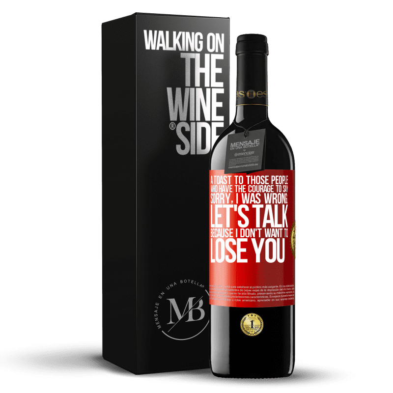 39,95 € Free Shipping | Red Wine RED Edition MBE Reserve A toast to those people who have the courage to say Sorry, I was wrong. Let's talk, because I don't want to lose you Red Label. Customizable label Reserve 12 Months Harvest 2013 Tempranillo