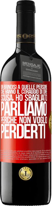 Spedizione Gratuita | Vino rosso Edizione RED MBE Riserva Un brindisi a quelle persone che hanno il coraggio di dire Scusa, ho sbagliato. Parliamo, perché non voglio perderti Etichetta Rossa. Etichetta personalizzabile Riserva 12 Mesi Raccogliere 2014 Tempranillo