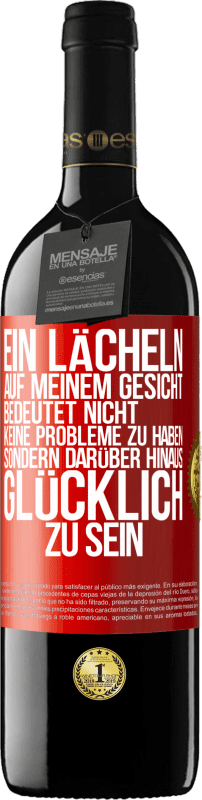39,95 € Kostenloser Versand | Rotwein RED Ausgabe MBE Reserve Ein Lächeln auf meinem Gesicht bedeutet nicht, keine Probleme zu haben, sondern darüber hinaus glücklich zu sein Rote Markierung. Anpassbares Etikett Reserve 12 Monate Ernte 2016 Tempranillo
