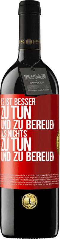 39,95 € Kostenloser Versand | Rotwein RED Ausgabe MBE Reserve Es ist besser zu tun und zu bereuen als nichts zu tun und zu bereuen Rote Markierung. Anpassbares Etikett Reserve 12 Monate Ernte 2016 Tempranillo