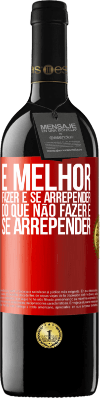 «É melhor fazer e se arrepender do que não fazer e se arrepender» Edição RED MBE Reserva