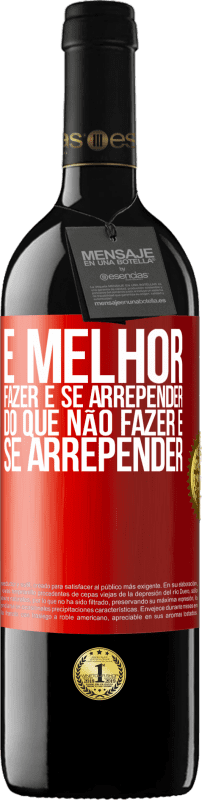 39,95 € Envio grátis | Vinho tinto Edição RED MBE Reserva É melhor fazer e se arrepender do que não fazer e se arrepender Etiqueta Vermelha. Etiqueta personalizável Reserva 12 Meses Colheita 2016 Tempranillo