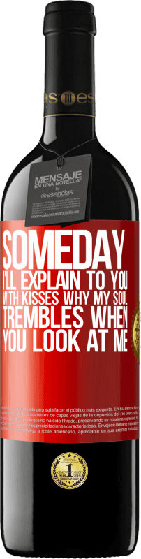39,95 € Бесплатная доставка | Красное вино Издание RED MBE Бронировать Когда-нибудь я объясню тебе поцелуями, почему моя душа дрожит, когда ты смотришь на меня Красная метка. Настраиваемая этикетка Бронировать 12 Месяцы Урожай 2014 Tempranillo