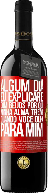 39,95 € | Vinho tinto Edição RED MBE Reserva Algum dia eu explicarei com beijos por que minha alma treme quando você olha para mim Etiqueta Vermelha. Etiqueta personalizável Reserva 12 Meses Colheita 2016 Tempranillo