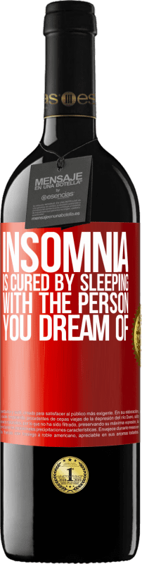 39,95 € | Red Wine RED Edition MBE Reserve Insomnia is cured by sleeping with the person you dream of Red Label. Customizable label Reserve 12 Months Harvest 2016 Tempranillo
