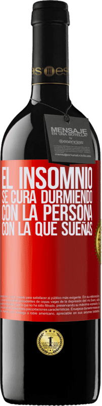 39,95 € | Vino Tinto Edición RED MBE Reserva El insomnio se cura durmiendo con la persona con la que sueñas Etiqueta Roja. Etiqueta personalizable Reserva 12 Meses Cosecha 2016 Tempranillo