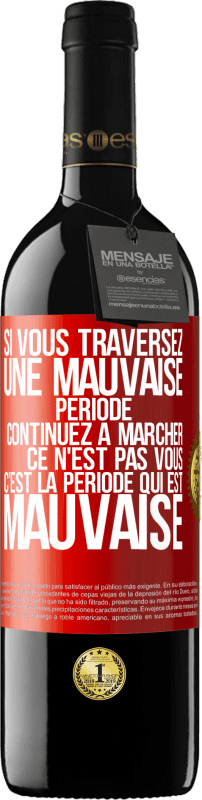 39,95 € | Vin rouge Édition RED MBE Réserve Si vous traversez une mauvaise période continuez à marcher. Ce n'est pas vous, c'est la période qui est mauvaise Étiquette Rouge. Étiquette personnalisable Réserve 12 Mois Récolte 2015 Tempranillo