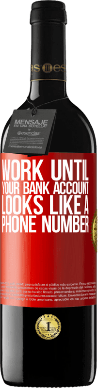 39,95 € | 红酒 RED版 MBE 预订 一直工作到您的银行帐户看起来像一个电话号码 红色标签. 可自定义的标签 预订 12 个月 收成 2014 Tempranillo