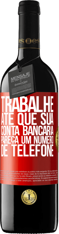 39,95 € | Vinho tinto Edição RED MBE Reserva Trabalhe até que sua conta bancária pareça um número de telefone Etiqueta Vermelha. Etiqueta personalizável Reserva 12 Meses Colheita 2016 Tempranillo