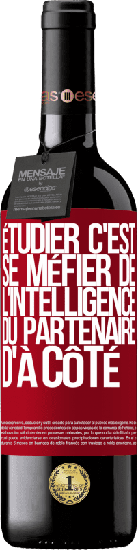 39,95 € | Vin rouge Édition RED MBE Réserve Étudier, c'est se méfier de l'intelligence du partenaire d'à côté Étiquette Rouge. Étiquette personnalisable Réserve 12 Mois Récolte 2015 Tempranillo