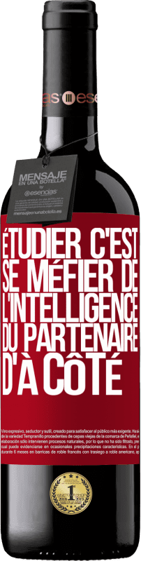 39,95 € Envoi gratuit | Vin rouge Édition RED MBE Réserve Étudier, c'est se méfier de l'intelligence du partenaire d'à côté Étiquette Rouge. Étiquette personnalisable Réserve 12 Mois Récolte 2016 Tempranillo