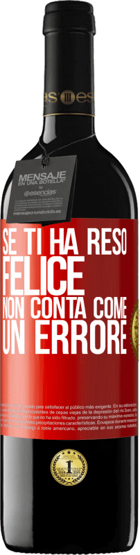 39,95 € | Vino rosso Edizione RED MBE Riserva Se ti ha reso felice, non conta come un errore Etichetta Rossa. Etichetta personalizzabile Riserva 12 Mesi Raccogliere 2015 Tempranillo