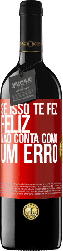 39,95 € | Vinho tinto Edição RED MBE Reserva Se isso te fez feliz, não conta como um erro Etiqueta Vermelha. Etiqueta personalizável Reserva 12 Meses Colheita 2015 Tempranillo