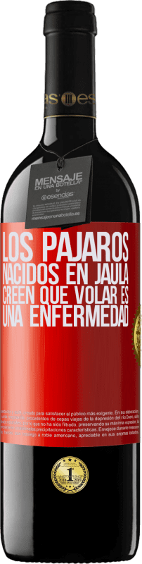 39,95 € | Vino Tinto Edición RED MBE Reserva Los pájaros nacidos en jaula creen que volar es una enfermedad Etiqueta Roja. Etiqueta personalizable Reserva 12 Meses Cosecha 2014 Tempranillo