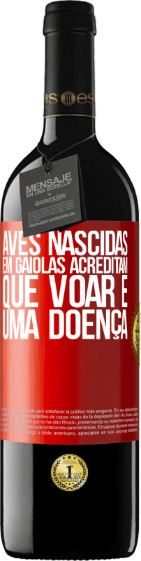 39,95 € | Vinho tinto Edição RED MBE Reserva Aves nascidas em gaiolas acreditam que voar é uma doença Etiqueta Vermelha. Etiqueta personalizável Reserva 12 Meses Colheita 2015 Tempranillo