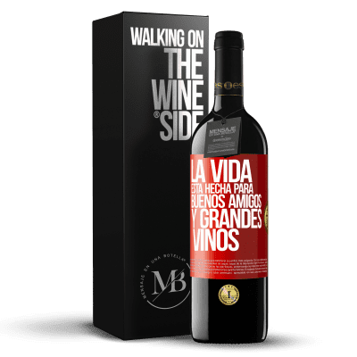 «La vida está hecha para buenos amigos y grandes vinos» Edición RED MBE Reserva