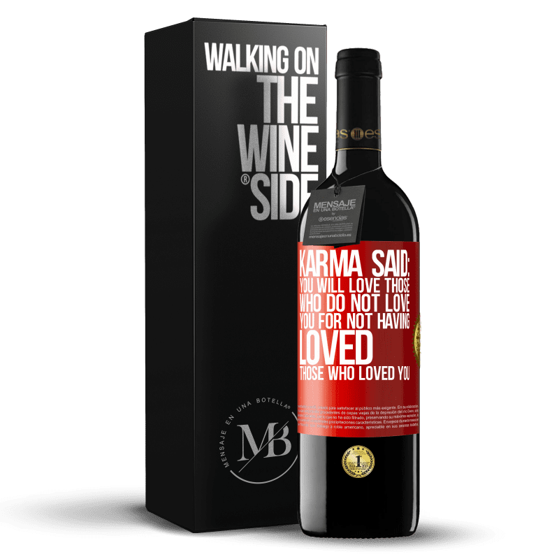 39,95 € Free Shipping | Red Wine RED Edition MBE Reserve Karma said: you will love those who do not love you for not having loved those who loved you Red Label. Customizable label Reserve 12 Months Harvest 2014 Tempranillo