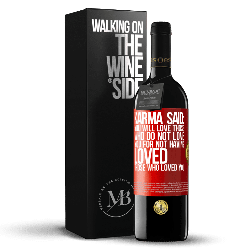 39,95 € Free Shipping | Red Wine RED Edition MBE Reserve Karma said: you will love those who do not love you for not having loved those who loved you Red Label. Customizable label Reserve 12 Months Harvest 2016 Tempranillo
