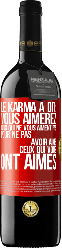 Envoi gratuit | Vin rouge Édition RED MBE Réserve Le karma a dit: vous aimerez ceux qui ne vous aiment pas pour ne pas avoir aimé ceux qui vous ont aimés Étiquette Rouge. Étiquette personnalisable Réserve 12 Mois Récolte 2014 Tempranillo