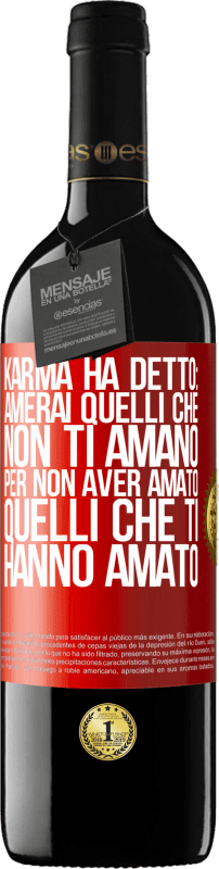 39,95 € | Vino rosso Edizione RED MBE Riserva Karma ha detto: amerai quelli che non ti amano per non aver amato quelli che ti hanno amato Etichetta Rossa. Etichetta personalizzabile Riserva 12 Mesi Raccogliere 2015 Tempranillo