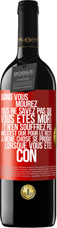 39,95 € | Vin rouge Édition RED MBE Réserve Quand vous mourez vous ne savez pas que vous êtes mort et n'en souffrez pas mais c'est dur pour le reste. La même chose se produ Étiquette Rouge. Étiquette personnalisable Réserve 12 Mois Récolte 2015 Tempranillo