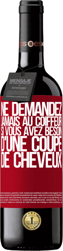 39,95 € Envoi gratuit | Vin rouge Édition RED MBE Réserve Ne demandez jamais au coiffeur si vous avez besoin d'une coupe de cheveux Étiquette Rouge. Étiquette personnalisable Réserve 12 Mois Récolte 2016 Tempranillo
