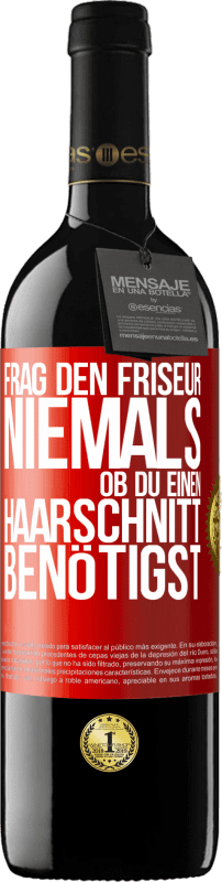 39,95 € | Rotwein RED Ausgabe MBE Reserve Frag den Friseur niemals, ob du einen Haarschnitt benötigst Rote Markierung. Anpassbares Etikett Reserve 12 Monate Ernte 2015 Tempranillo