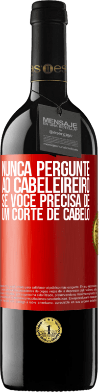 «Nunca pergunte ao cabeleireiro se você precisa de um corte de cabelo» Edição RED MBE Reserva
