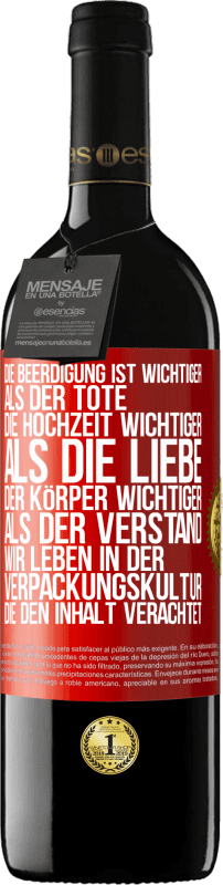 39,95 € | Rotwein RED Ausgabe MBE Reserve Die Beerdigung ist wichtiger als der Tote, die Hochzeit wichtiger als die Liebe, der Körper wichtiger als der Verstand. Wir lebe Rote Markierung. Anpassbares Etikett Reserve 12 Monate Ernte 2016 Tempranillo