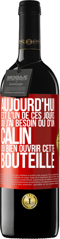 39,95 € | Vin rouge Édition RED MBE Réserve Aujourd'hui est l'un de ces jours où j'ai besoin ou d'un câlin ou bien ouvrir cette bouteille Étiquette Rouge. Étiquette personnalisable Réserve 12 Mois Récolte 2015 Tempranillo