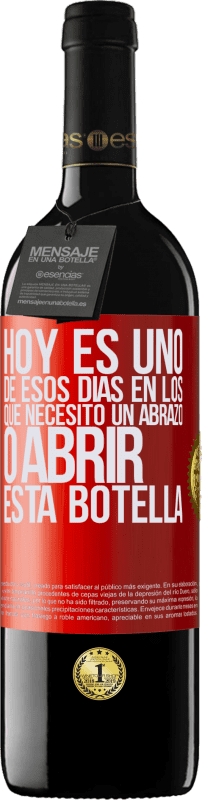 39,95 € | Vino Tinto Edición RED MBE Reserva Hoy es uno de esos días en los que necesito un abrazo, o abrir esta botella Etiqueta Roja. Etiqueta personalizable Reserva 12 Meses Cosecha 2016 Tempranillo