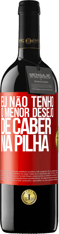 «Eu não tenho o menor desejo de caber na pilha» Edição RED MBE Reserva