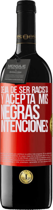 39,95 € | Vino Tinto Edición RED MBE Reserva Deja de ser racista y acepta mis negras intenciones Etiqueta Roja. Etiqueta personalizable Reserva 12 Meses Cosecha 2015 Tempranillo