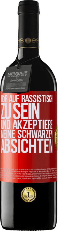 39,95 € Kostenloser Versand | Rotwein RED Ausgabe MBE Reserve Hör auf, rassistisch zu sein und akzeptiere meine schwarzen Absichten Rote Markierung. Anpassbares Etikett Reserve 12 Monate Ernte 2016 Tempranillo