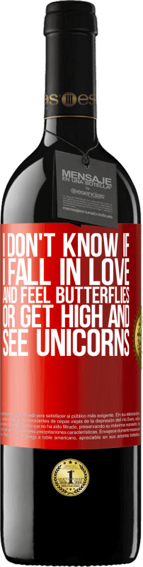 39,95 € | Red Wine RED Edition MBE Reserve I don't know if I fall in love and feel butterflies or get high and see unicorns Red Label. Customizable label Reserve 12 Months Harvest 2014 Tempranillo