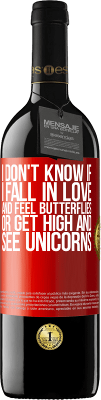 39,95 € Free Shipping | Red Wine RED Edition MBE Reserve I don't know if I fall in love and feel butterflies or get high and see unicorns Red Label. Customizable label Reserve 12 Months Harvest 2016 Tempranillo