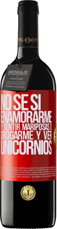 39,95 € | Vino Tinto Edición RED MBE Reserva No se si enamorarme y sentir mariposas o drogarme y ver unicornios Etiqueta Roja. Etiqueta personalizable Reserva 12 Meses Cosecha 2016 Tempranillo