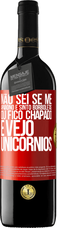 39,95 € | Vinho tinto Edição RED MBE Reserva Não sei se me apaixono e sinto borboletas ou fico chapado e vejo unicórnios Etiqueta Vermelha. Etiqueta personalizável Reserva 12 Meses Colheita 2016 Tempranillo