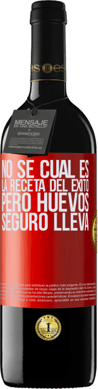 39,95 € | Vino Tinto Edición RED MBE Reserva No sé cuál es la receta del éxito. Pero huevos seguro lleva Etiqueta Roja. Etiqueta personalizable Reserva 12 Meses Cosecha 2016 Tempranillo