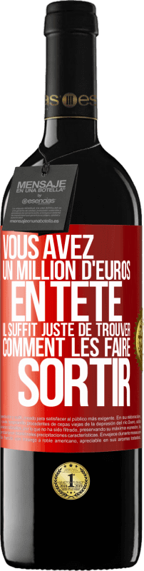 39,95 € | Vin rouge Édition RED MBE Réserve Vous avez un million d'euros en tête. Il suffit juste de trouver comment les faire sortir Étiquette Rouge. Étiquette personnalisable Réserve 12 Mois Récolte 2015 Tempranillo