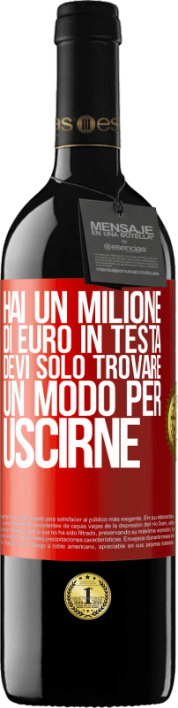 39,95 € Spedizione Gratuita | Vino rosso Edizione RED MBE Riserva Hai un milione di euro in testa. Devi solo trovare un modo per uscirne Etichetta Rossa. Etichetta personalizzabile Riserva 12 Mesi Raccogliere 2016 Tempranillo